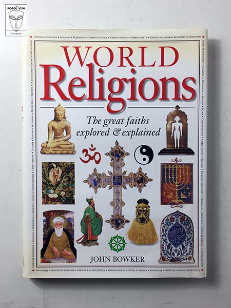 John Bowker - World Religions: The Great Faiths Explored & Explained